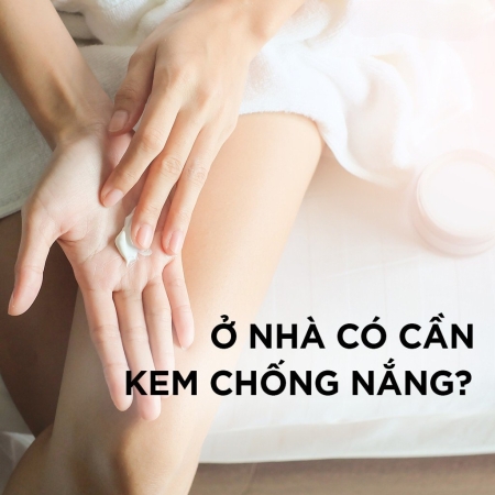 Ở trong nhà có cần bôi kem chống nắng không