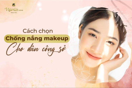 Chống nắng make up dành riêng cho dân công sở
